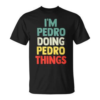 I'm Pedro Doing Pedro Things Con Nombre Personalizado Camiseta unisex - Regaloses