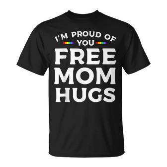 I'm Proud Of You Free Mom Hugs Lgbt Pride Awareness T-Shirt - Monsterry AU