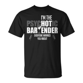 I'm The Psychotic Bartender Everyone Warned You About T-Shirt - Monsterry