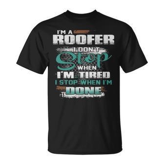 I'm A Roofer I Don't I Don't Stop When I'm Tired T-Shirt | Mazezy