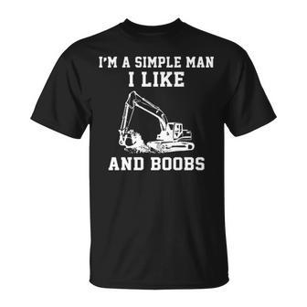 I'm A Simple Man I Like Heavy Equipment Operator And Boobs T-Shirt | Mazezy