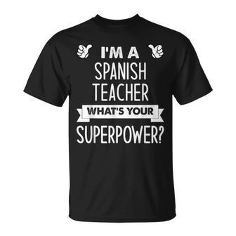 I'm A Spanish Teacher What's Your Superpower T-Shirt - Monsterry