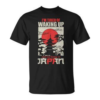 I'm Tired Of Waking Up And Not Being In Japan Japanese T-Shirt - Thegiftio UK