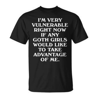 I'm Very Vulnerable Right Now Goth Girls Humor Quote T-Shirt - Thegiftio UK