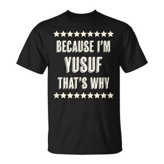 Because I'm Yusuf That's Why Name T-Shirt - Seseable