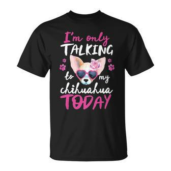 I'mly Talking To My Chihuahua Today Dog Mom Dad Lover T-Shirt | Mazezy CA