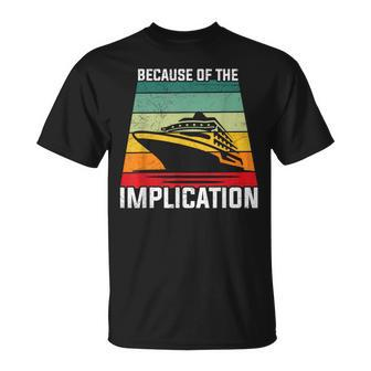 Because Of The Implication Traveler Boating Cruise Trip T-Shirt - Monsterry DE