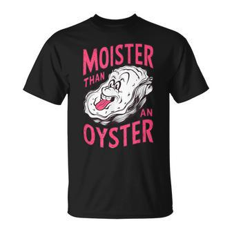 Inappropriate Shellfish Moister Than An Oyster Raunchy T-Shirt - Monsterry AU