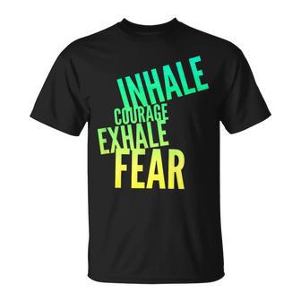 Inhale Courage Exhale Fear Bravery Action Motivational T-Shirt - Monsterry UK