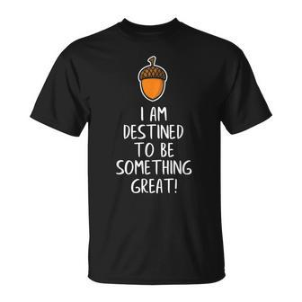 Inspirational Destined To Be Great Acorn Becomes Oak Tree T-Shirt - Monsterry