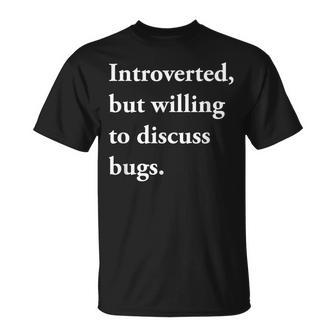 Introverted But Willing To Discuss Bugs T-Shirt - Monsterry UK