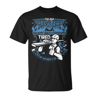 I Am An Ironworker I Don't Stop When I'm Tired I Stop When I Am Done T-Shirt | Mazezy