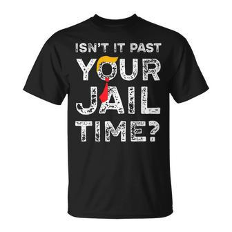 Isn’T It Past Your Jail Time Saying Joke Humour T-Shirt | Mazezy