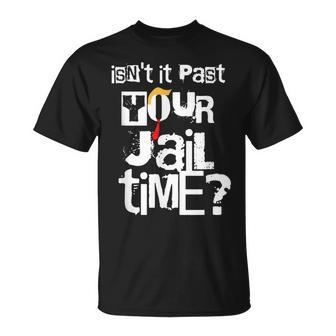 Isn’T It Past Your Jail Time T-Shirt - Monsterry
