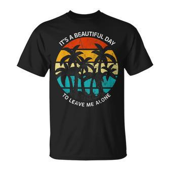 It's A Beautiful Day To Leave Me Alone Anti Social T-Shirt - Monsterry