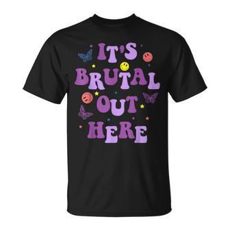 It's Brutal Out Here T-Shirt | Mazezy