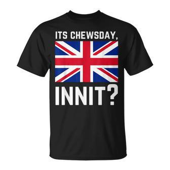 Its Chewsday Innit British People Cockney Meme Tuesday T-Shirt - Monsterry
