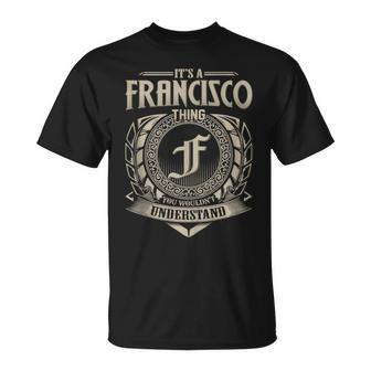It's A Francisco Thing You Wouldn't Understand Name Vintage T-Shirt - Seseable