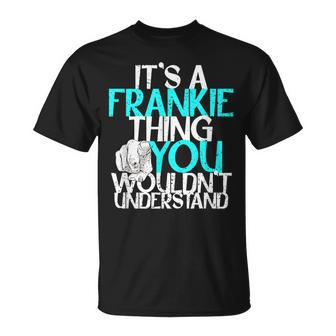 It's A Frankie Thing You Wouldn't Understand T-Shirt - Seseable