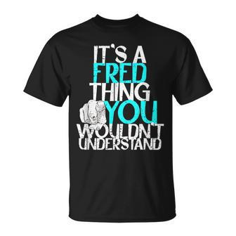 It's A Fred Thing You Wouldn't Understand T-Shirt - Seseable