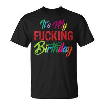 It's My Fucking Birthday Colorful T-Shirt - Monsterry