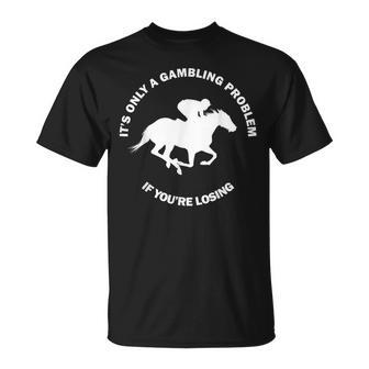 It's Only A Gambling Problem Horse Racing Betting T-Shirt - Thegiftio UK