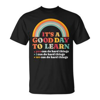It's A Good Day To Learn I You We Can Do Hard Things Teacher T-Shirt - Seseable