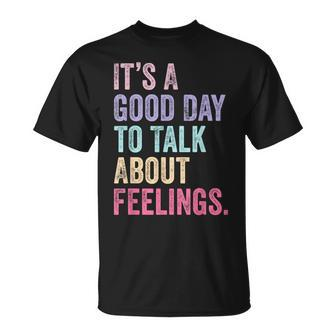 It's A Good Day To Talk About Feelings T-Shirt | Mazezy UK
