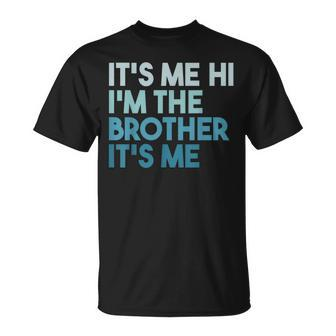 Its Me Hi Im The Brother Its Me Daddy Dad Brother T-Shirt - Monsterry UK