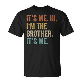 Its Me Hi Im The Brother Its Me Retro Bro Brothers T-Shirt - Seseable