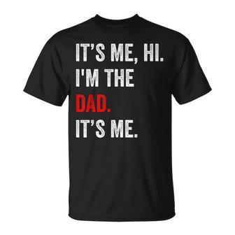 Its Me Hi Im The Dad Its Me Dad Fathers Day Vintage T-Shirt - Monsterry
