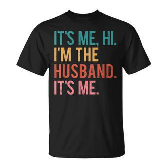 Its Me Hi Im The Husband Its Me Fathers Day For Men T-Shirt - Monsterry UK