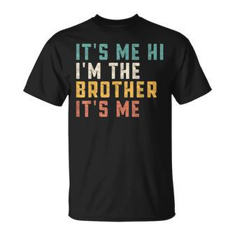 It's Me Hi I'm The Brother It's Me Daddy Dad Brother T-Shirt - Monsterry DE