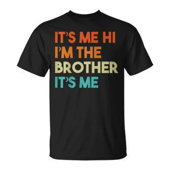 It's Me Hi I'm The Brother It's Me T-Shirt - Seseable