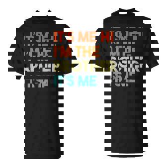 It's Me Hi I'm The Brother It's Me T-Shirt - Seseable
