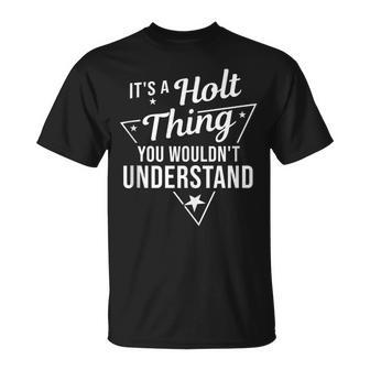 It's A Holt Thing You Wouldn't Understand Name T-Shirt - Seseable