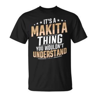 It’S A Makita Thing You Wouldn’T Understand Personal Name T-Shirt | Seseable UK