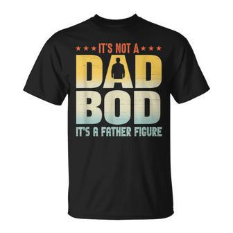 It's Not A Dad Bod It's A Father Figure Father's Day T-Shirt - Monsterry