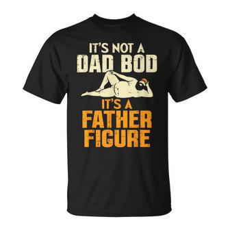 It's Not A Dad Bod It's A Father Figure Father's Day Dad Bod T-Shirt - Seseable