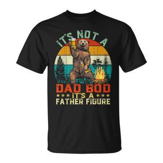 It's Not A Dad Bod It's A Father Figure Bear Fathers T-Shirt - Monsterry
