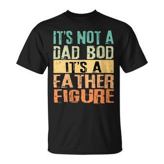 It's Not A Dad Bod It's A Father Figure Tt Father's Day T-Shirt - Seseable
