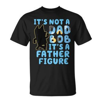 It's Not A Dad Bod Its A Father Figure Dad Bod For Men T-Shirt - Monsterry CA