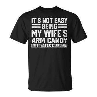 Its Not Easy Being My Wife's Arm Candy Husband T-Shirt - Seseable