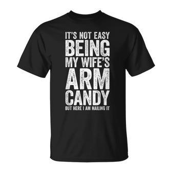 It's Not Easy Being My Wife's Arm Candy T-Shirt - Monsterry AU