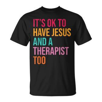 It's Ok To Have Jesus And A Therapist Too Therapy Christians T-Shirt | Mazezy AU