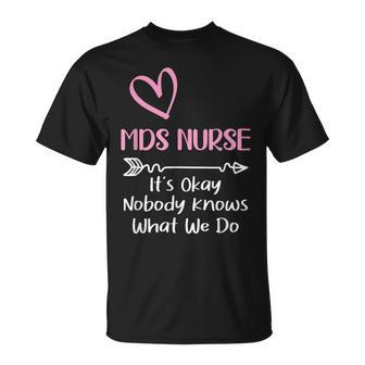 It's Okay Nobody Knows What We Do Mds Nurse T-Shirt - Monsterry AU