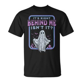 It's Right Behind Me Isn't It Paranormal Ghost Hunting Retro T-Shirt - Thegiftio UK