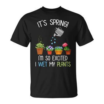 It's Spring I'm So Excited I Wet My Plants Gardening T-Shirt - Monsterry UK