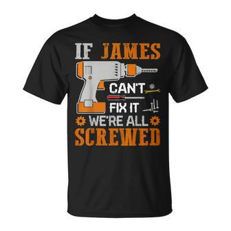 If James Can't Fix It We're All Screwed Fathers Day T-Shirt - Monsterry DE