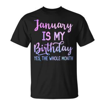January Is My Birthday The Whole Month January T-Shirt | Mazezy CA